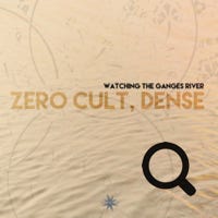 Zero Cult & Dense Watching The Ganges River Single 01/2022 - Cosmicleaf Rec., Greece