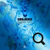 GMO & Dense In A Liquid World Single 05/2022 - Cosmicleaf Rec., Greece